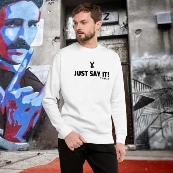unisex-premium-sweatshirt-white-front-6878554e19535.jpg "Just Say It!" Unisex Premium Sweatshirt - Image 1