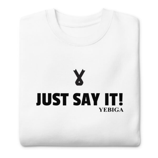 unisex-premium-sweatshirt-white-front-687855820cfd4 "Just Say It!" Unisex Premium Sweatshirt - Image 4